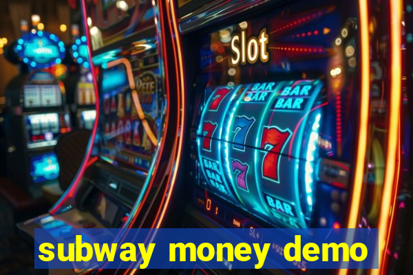 subway money demo